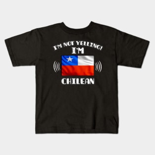 I'm Not Yelling I'm Chilean - Gift for Chilean With Roots From Chile Kids T-Shirt